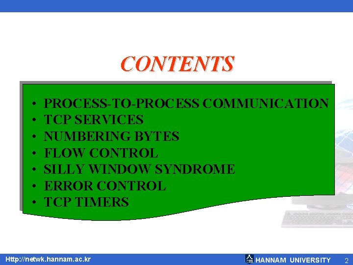 CONTENTS • • PROCESS-TO-PROCESS COMMUNICATION TCP SERVICES NUMBERING BYTES FLOW CONTROL SILLY WINDOW SYNDROME
