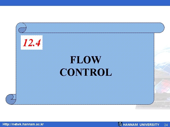 12. 4 FLOW CONTROL Http: //netwk. hannam. ac. kr HANNAM UNIVERSITY 24 
