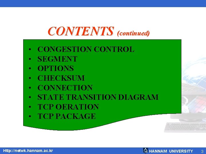 CONTENTS (continued) • • CONGESTION CONTROL SEGMENT OPTIONS CHECKSUM CONNECTION STATE TRANSITION DIAGRAM TCP