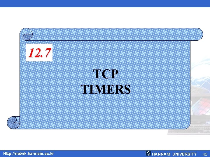 12. 7 TCP TIMERS Http: //netwk. hannam. ac. kr HANNAM UNIVERSITY 45 