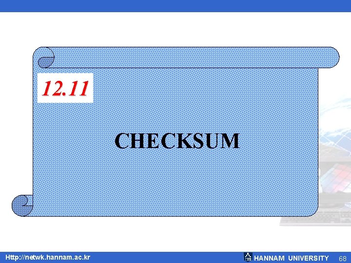 12. 11 CHECKSUM Http: //netwk. hannam. ac. kr HANNAM UNIVERSITY 68 