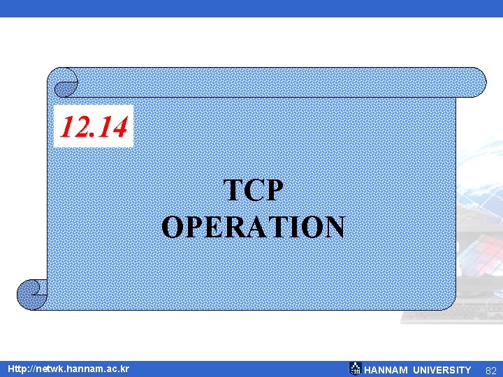 12. 14 TCP OPERATION Http: //netwk. hannam. ac. kr HANNAM UNIVERSITY 82 