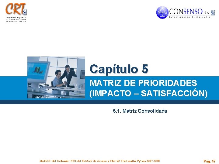 Capítulo 5 MATRIZ DE PRIORIDADES (IMPACTO – SATISFACCIÓN) 5. 1. Matriz Consolidada Medición del