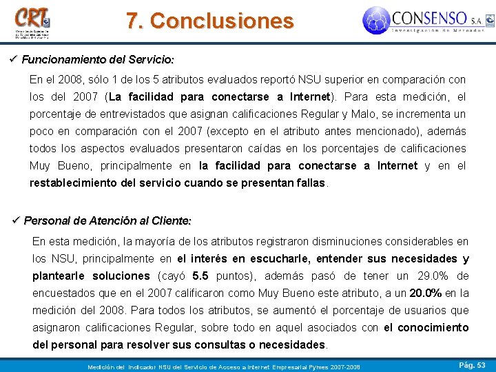 7. Conclusiones ü Funcionamiento del Servicio: En el 2008, sólo 1 de los 5