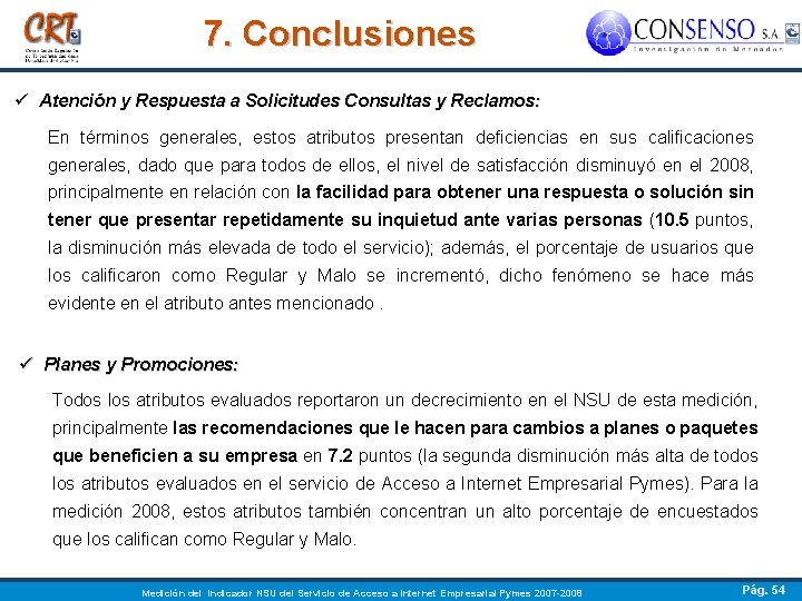 7. Conclusiones ü Atención y Respuesta a Solicitudes Consultas y Reclamos: En términos generales,