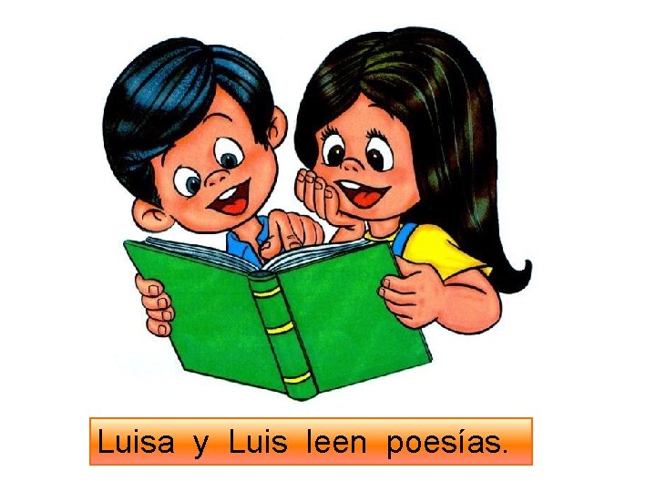 Luisa y Luis leen poesías. 