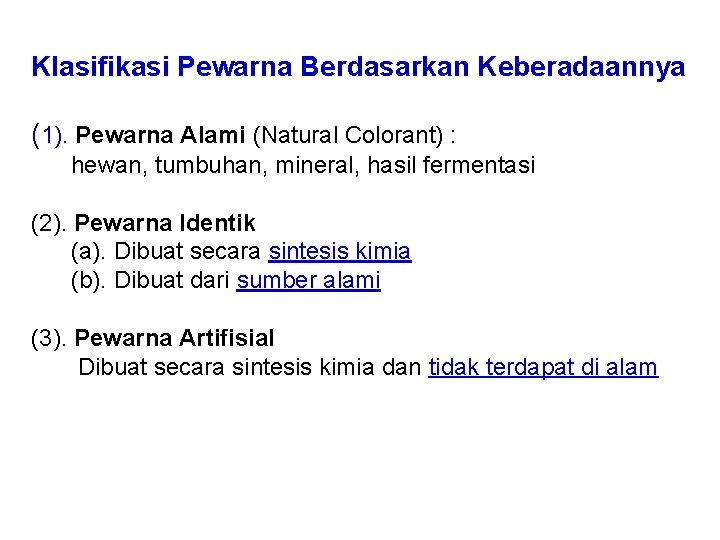 Klasifikasi Pewarna Berdasarkan Keberadaannya (1). Pewarna Alami (Natural Colorant) : hewan, tumbuhan, mineral, hasil