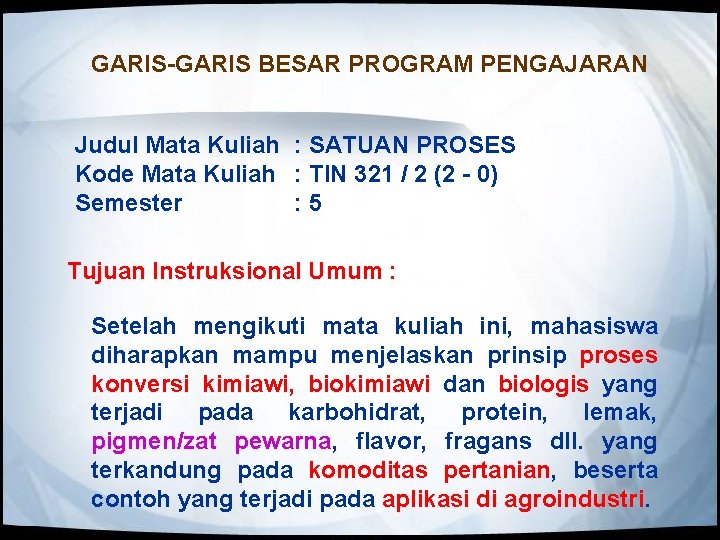 GARIS-GARIS BESAR PROGRAM PENGAJARAN Judul Mata Kuliah : SATUAN PROSES Kode Mata Kuliah :