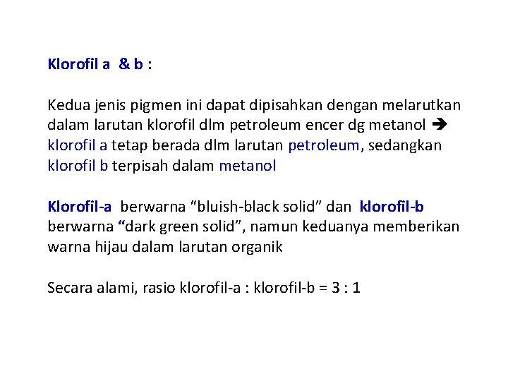 Klorofil a & b : Kedua jenis pigmen ini dapat dipisahkan dengan melarutkan dalam