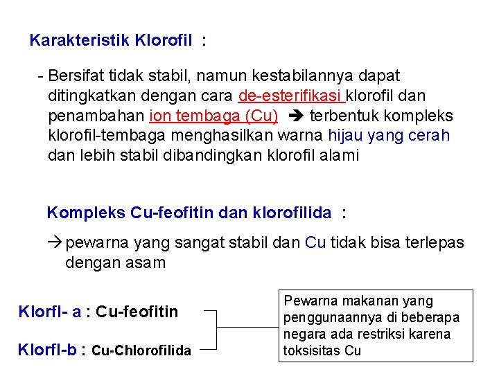 Karakteristik Klorofil : - Bersifat tidak stabil, namun kestabilannya dapat ditingkatkan dengan cara de-esterifikasi