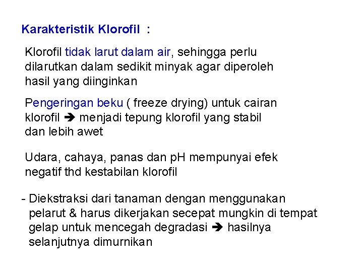 Karakteristik Klorofil : Klorofil tidak larut dalam air, sehingga perlu dilarutkan dalam sedikit minyak
