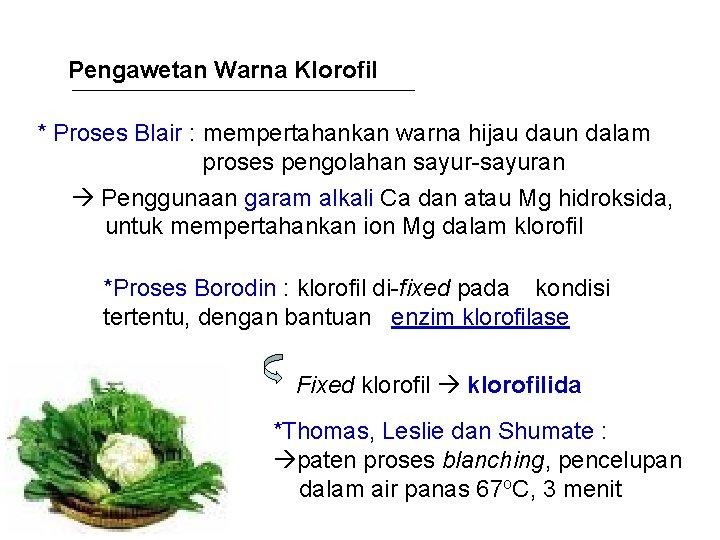 Pengawetan Warna Klorofil * Proses Blair : mempertahankan warna hijau daun dalam proses pengolahan