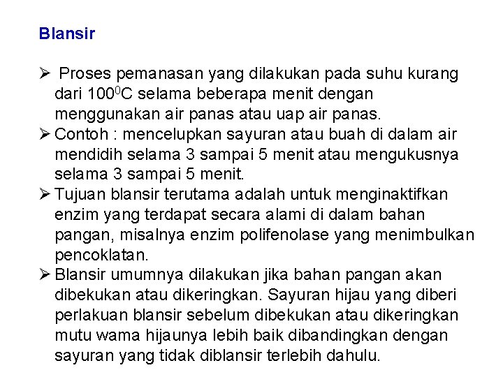 Blansir Ø Proses pemanasan yang dilakukan pada suhu kurang dari 1000 C selama beberapa