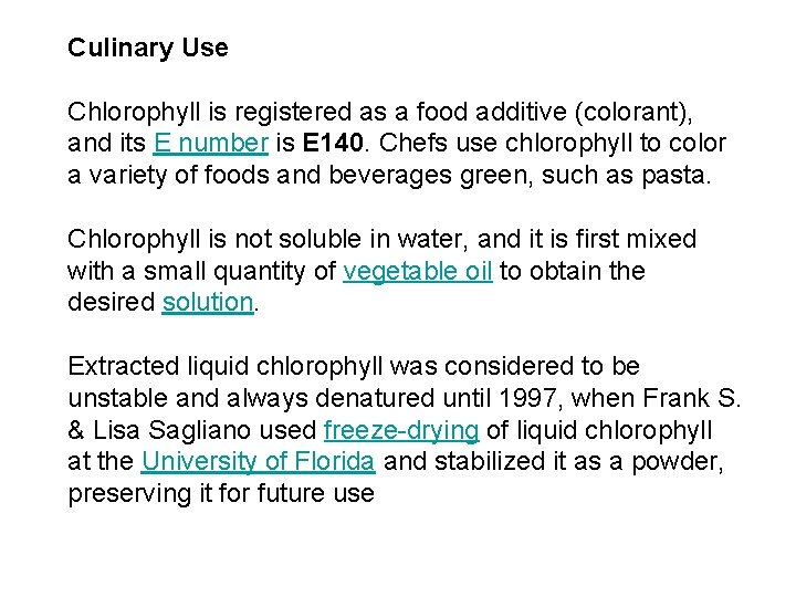 Culinary Use Chlorophyll is registered as a food additive (colorant), and its E number