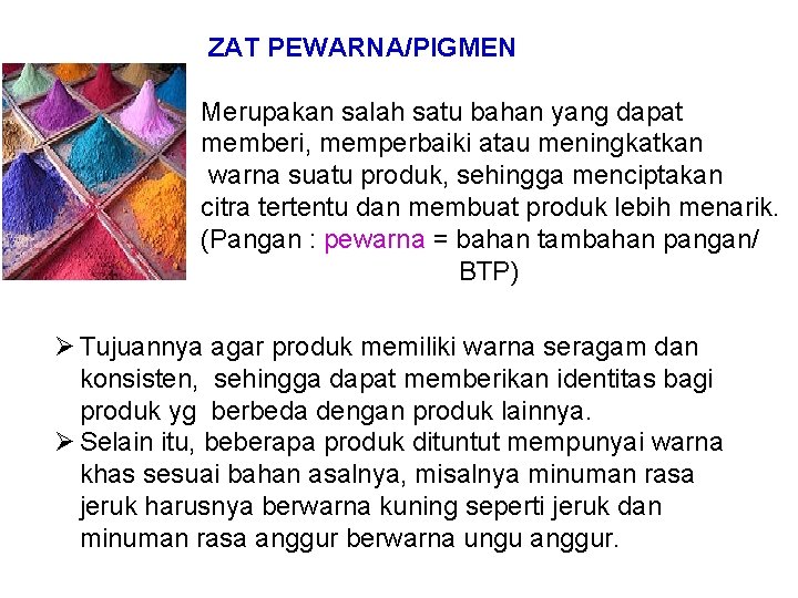  ZAT PEWARNA/PIGMEN Merupakan salah satu bahan yang dapat memberi, memperbaiki atau meningkatkan warna