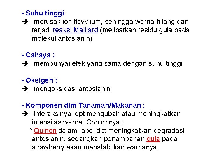 - Suhu tinggi : merusak ion flavylium, sehingga warna hilang dan terjadi reaksi Maillard
