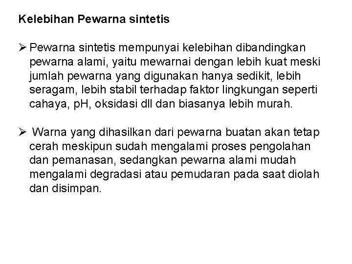 Kelebihan Pewarna sintetis Ø Pewarna sintetis mempunyai kelebihan dibandingkan pewarna alami, yaitu mewarnai dengan