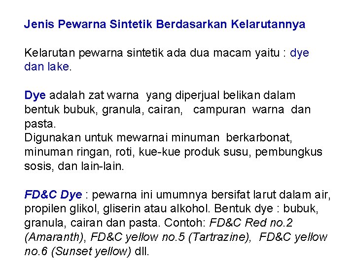Jenis Pewarna Sintetik Berdasarkan Kelarutannya Kelarutan pewarna sintetik ada dua macam yaitu : dye