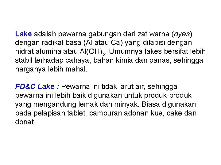 Lake adalah pewarna gabungan dari zat warna (dyes) dengan radikal basa (Al atau Ca)