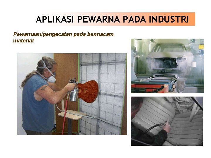 APLIKASI PEWARNA PADA INDUSTRI Pewarnaan/pengecatan pada bermacam material 