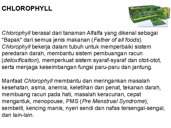 CHLOROPHYLL Chlorophyll berasal dari tanaman Alfalfa yang dikenal sebagai "Bapak" dari semua jenis makanan