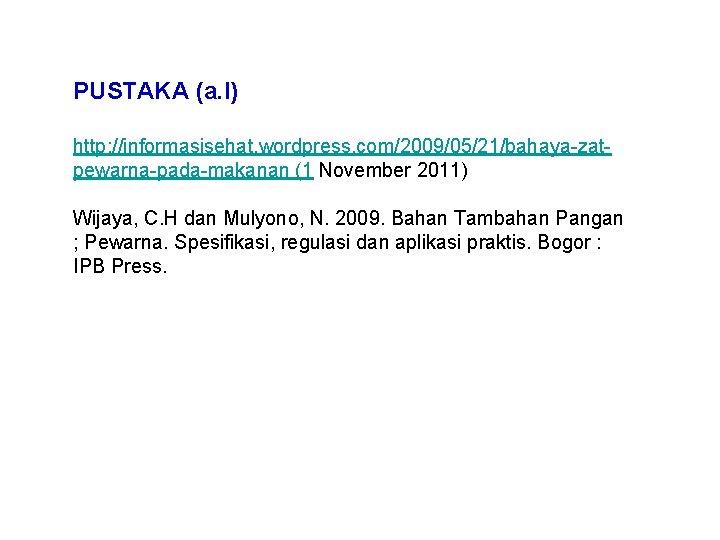 PUSTAKA (a. l) http: //informasisehat. wordpress. com/2009/05/21/bahaya-zatpewarna-pada-makanan (1 November 2011) Wijaya, C. H dan