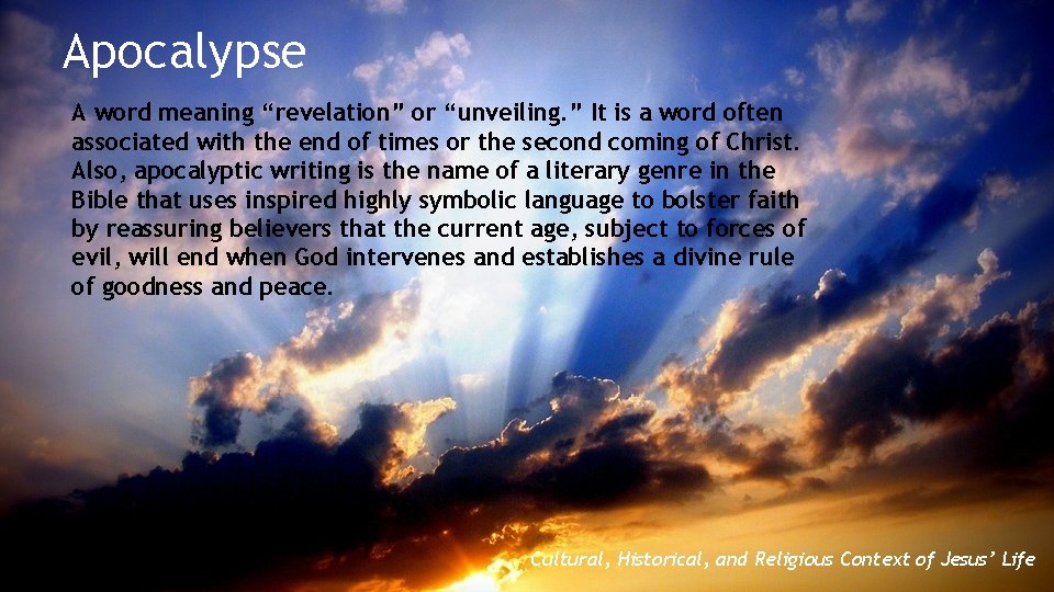 Apocalypse A word meaning “revelation” or “unveiling. ” It is a word often associated