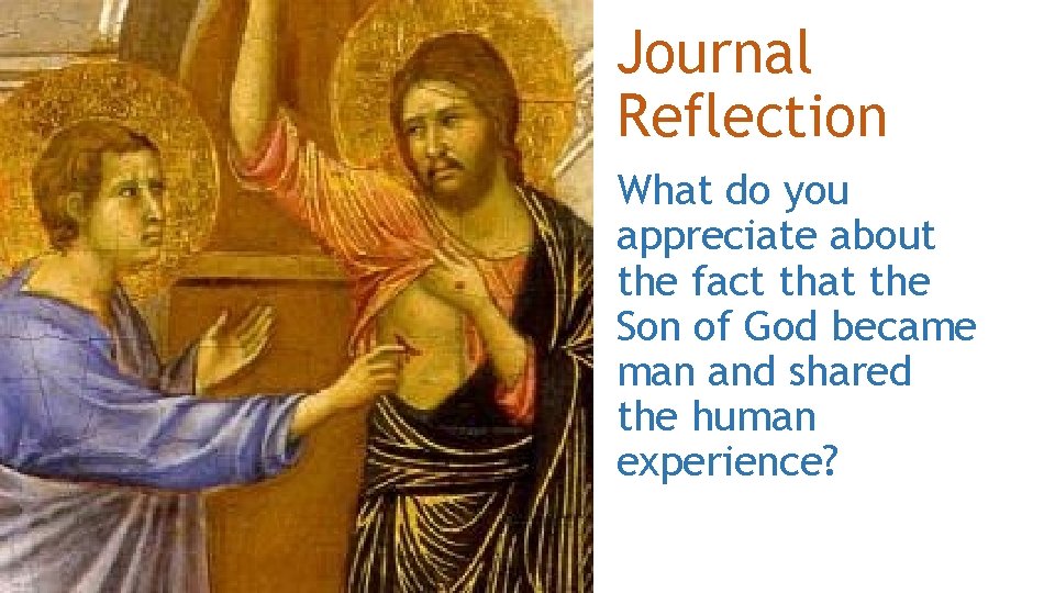 Journal Reflection What do you appreciate about the fact that the Son of God