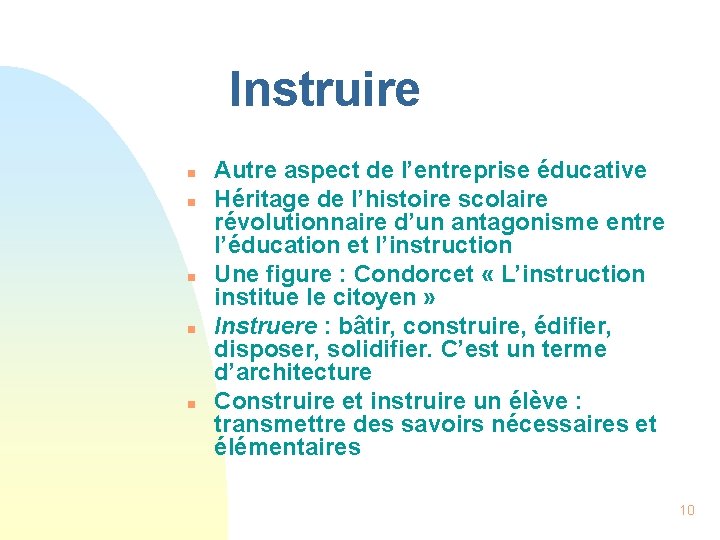 Instruire n n n Autre aspect de l’entreprise éducative Héritage de l’histoire scolaire révolutionnaire