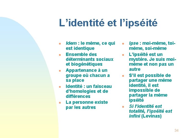 L’identité et l’ipséité n n n Idem : le même, ce qui est identique