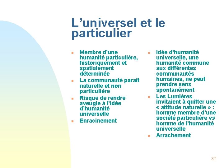 L’universel et le particulier n n Membre d’une humanité particulière, historiquement et spatialement déterminée