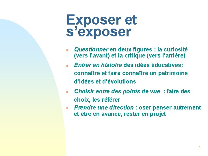 Exposer et s’exposer n n Questionner en deux figures : la curiosité (vers l’avant)