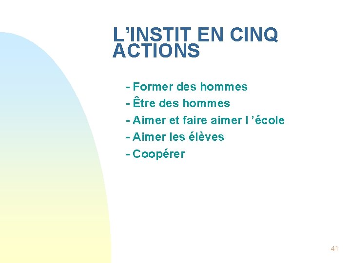 L’INSTIT EN CINQ ACTIONS n n n - Former des hommes - Être des