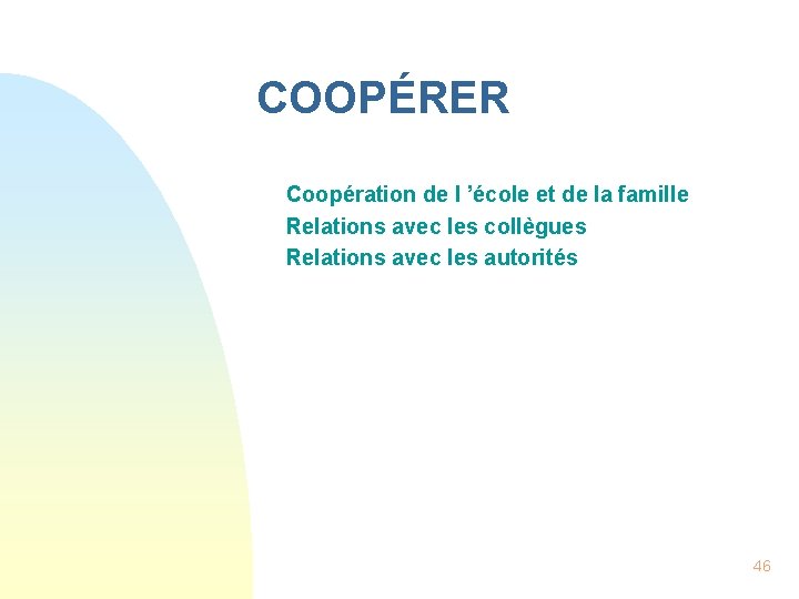 COOPÉRER n n n Coopération de l ’école et de la famille Relations avec