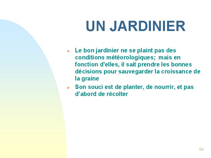 UN JARDINIER n n Le bon jardinier ne se plaint pas des conditions météorologiques;