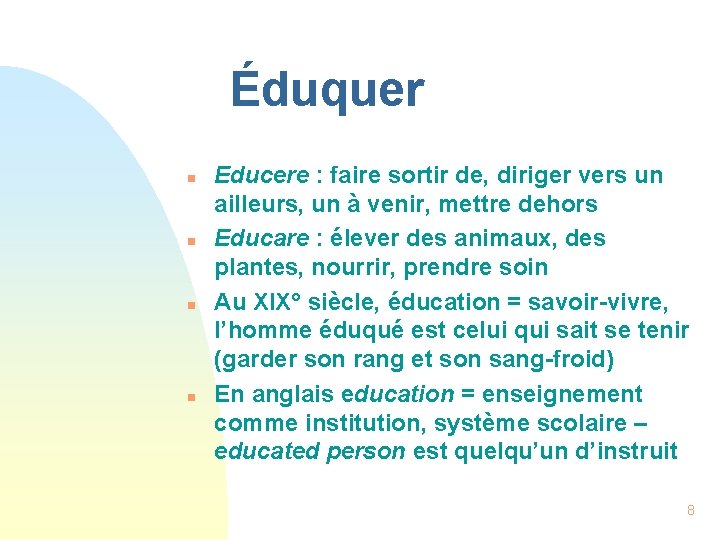 Éduquer n n Educere : faire sortir de, diriger vers un ailleurs, un à