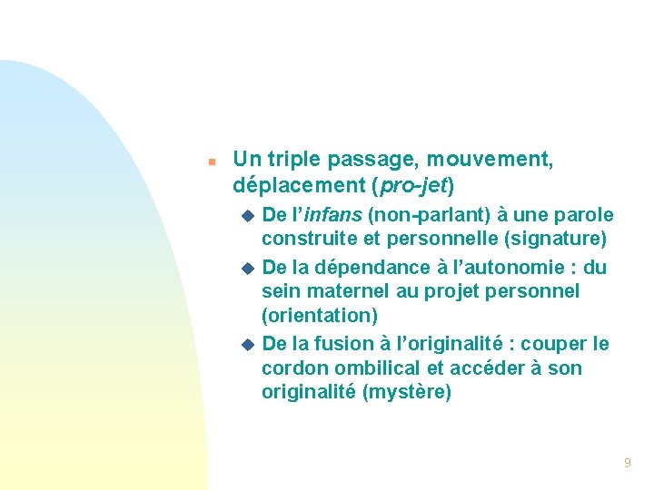 n Un triple passage, mouvement, déplacement (pro-jet) De l’infans (non-parlant) à une parole construite