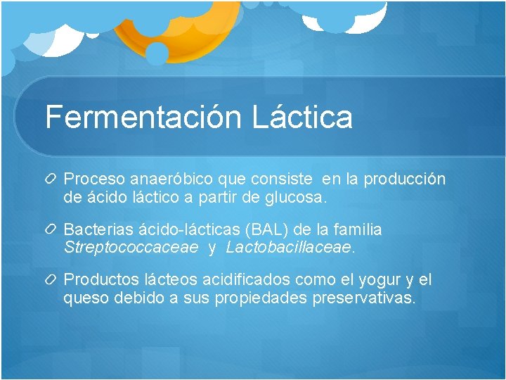 Fermentación Láctica Proceso anaeróbico que consiste en la producción de ácido láctico a partir