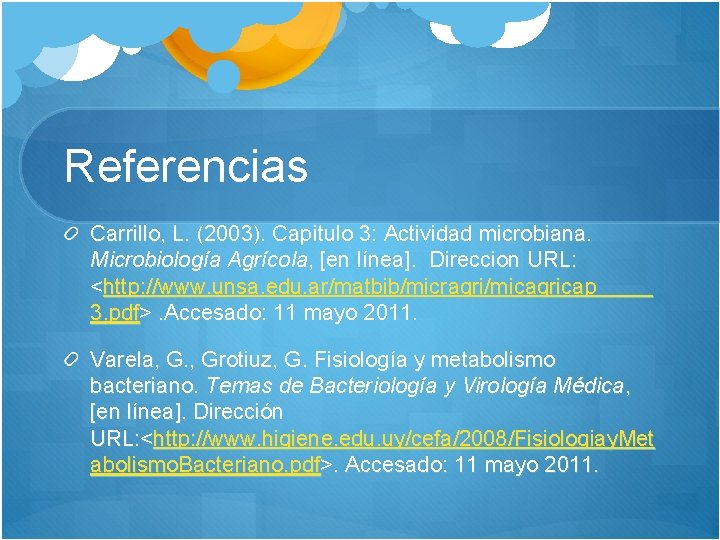 Referencias Carrillo, L. (2003). Capitulo 3: Actividad microbiana. Microbiología Agrícola, [en línea]. Direccion URL: