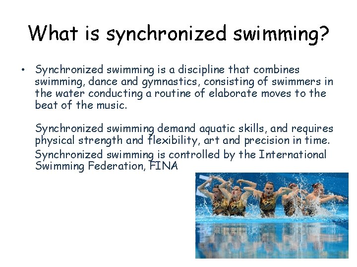 What is synchronized swimming? • Synchronized swimming is a discipline that combines swimming, dance