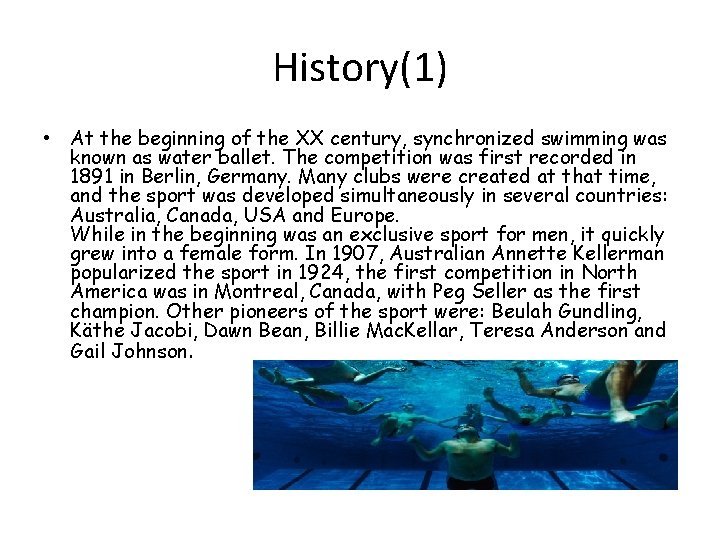 History(1) • At the beginning of the XX century, synchronized swimming was known as