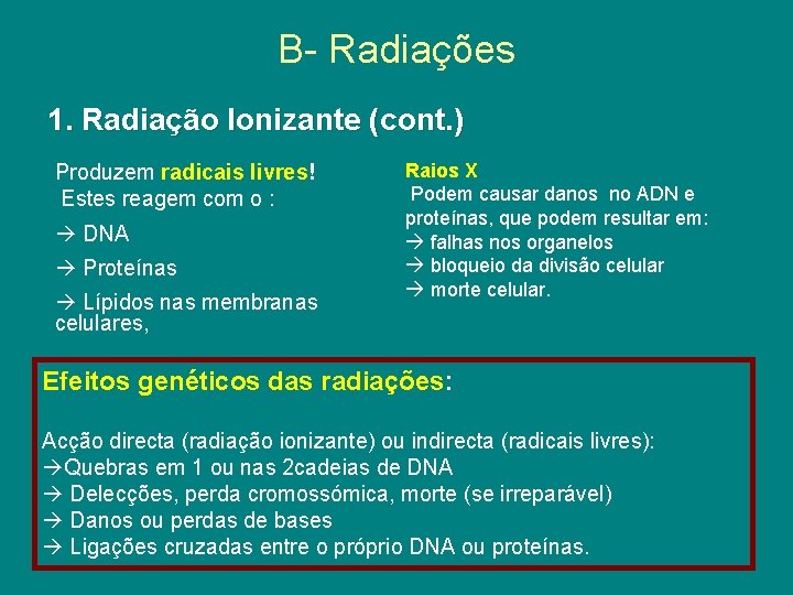 B- Radiações 1. Radiação Ionizante (cont. ) Produzem radicais livres! Estes reagem com o