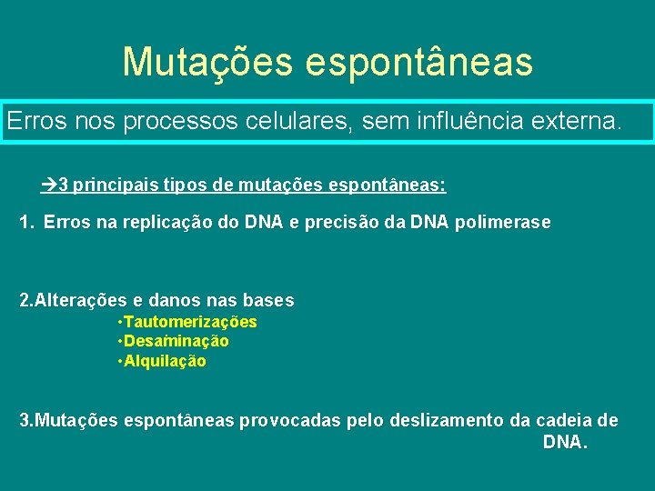 Mutações espontâneas Erros nos processos celulares, sem influência externa. 3 principais tipos de mutações