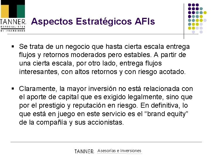 Aspectos Estratégicos AFIs § Se trata de un negocio que hasta cierta escala entrega