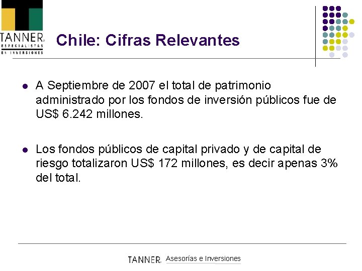 Chile: Cifras Relevantes l A Septiembre de 2007 el total de patrimonio administrado por