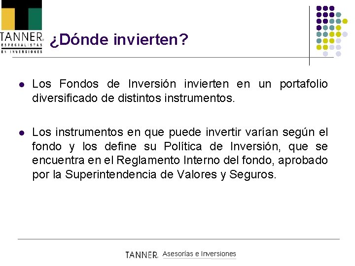 ¿Dónde invierten? l Los Fondos de Inversión invierten en un portafolio diversificado de distintos