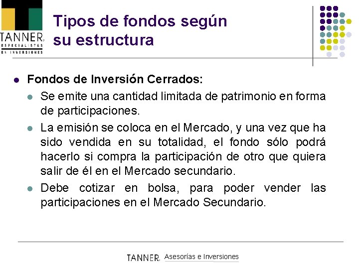 Tipos de fondos según su estructura l Fondos de Inversión Cerrados: l Se emite