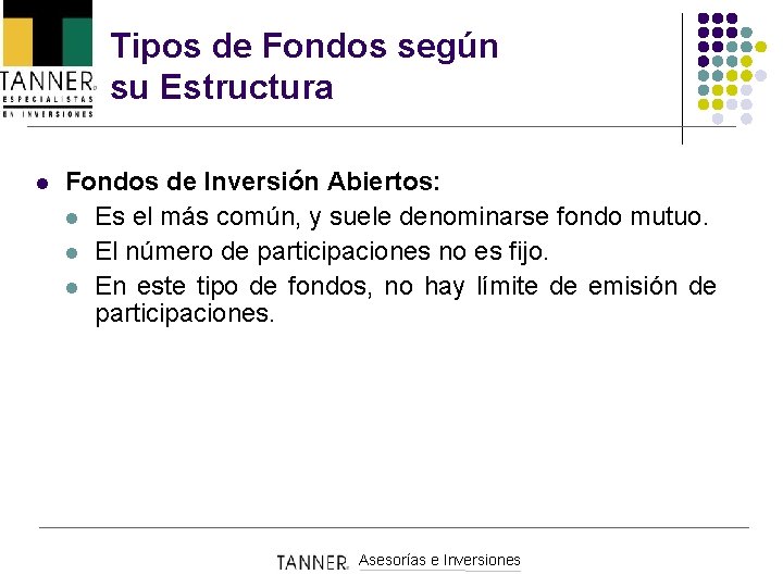 Tipos de Fondos según su Estructura l Fondos de Inversión Abiertos: l Es el