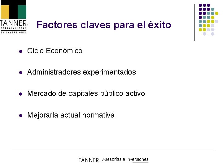 Factores claves para el éxito l Ciclo Económico l Administradores experimentados l Mercado de