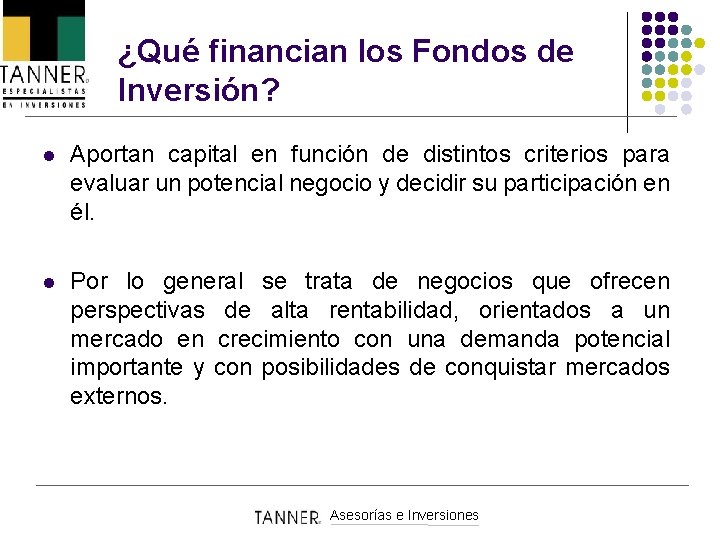 ¿Qué financian los Fondos de Inversión? l Aportan capital en función de distintos criterios